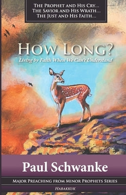 How Long?: Living by Faith When We Can't Understand by Schwanke, Paul