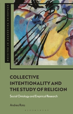 Collective Intentionality and the Study of Religion: Social Ontology and Empirical Research by Rota, Andrea