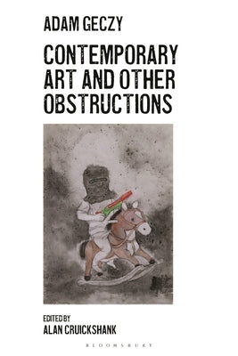 Contemporary Art and Other Obstructions by Geczy, Adam