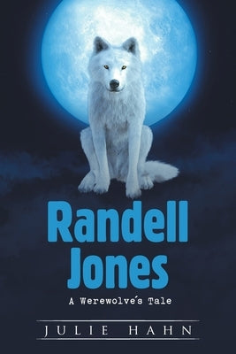 Randell Jones: A Werewolve's Tale by Hahn, Julie