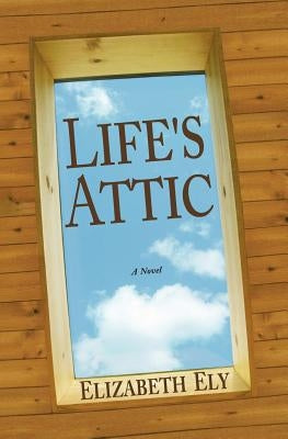 Life's Attic by Ely, Elizabeth
