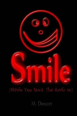 Smile: While You Stick the Knife In by Logan, Dennis