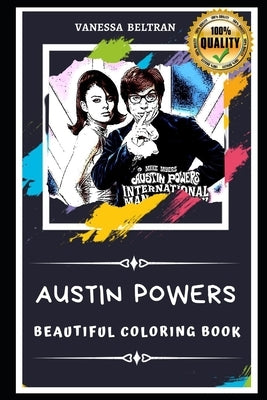 Austin Powers Beautiful Coloring Book: Stress Relieving Adult Coloring Book for All Ages by Beltran, Vanessa