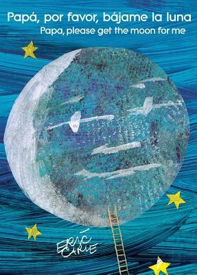 Pap?, Por Favor, B?jame La Luna (Papa, Please Get the Moon for Me) (Spanish-English Bilingual Edition) by Carle, Eric