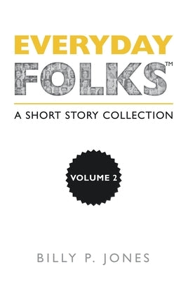 Everyday Folks, Volume 2: A Short Story Collection by Jones, Billy P.