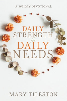 Daily Strength for Daily Needs: A 365-Day Devotional by Tileston, Mary