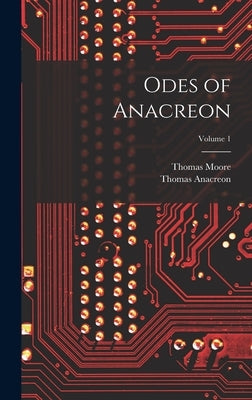 Odes of Anacreon; Volume 1 by Moore, Thomas