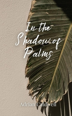 In the Shadow of Palms by Caldwell, Adrian