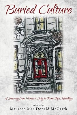 Buried Culture: A Journey from Florence, Italy to Park Slope, Brooklyn by McGrath, Maureen Mac Donald