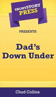 Short Story Press Presents Dad's Down Under by Collins, Chad