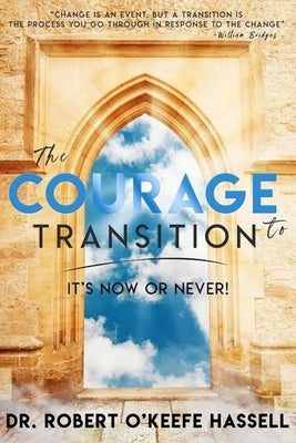 The Courage to Transition by Hassell, Robert O'Keefe
