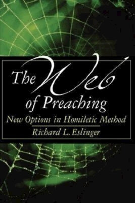 The Web of Preaching: New Options in Homiletic Method by Eslinger, Richard L.