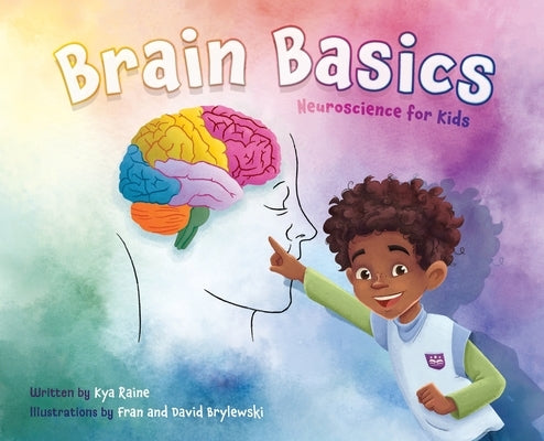 Brain Basics: Neuroscience for Kids by Raine, Kya