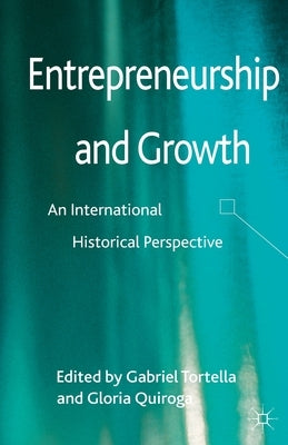 Entrepreneurship and Growth: An International Historical Perspective by Tortella, Gabriel
