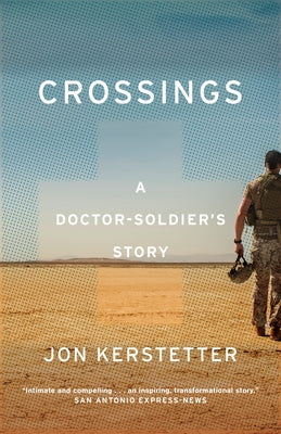 Crossings: A Doctor-Soldier's Story by Kerstetter, Jon