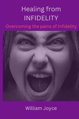 Healing from Infidelity: How to handle a cheating partner by Joyce, Williams