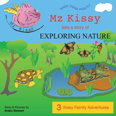 Mz Kissy Tells a Story of Exploring Nature by Stewart, Arden