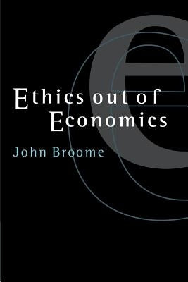 Ethics Out of Economics by Broome, John