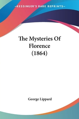 The Mysteries Of Florence (1864) by Lippard, George