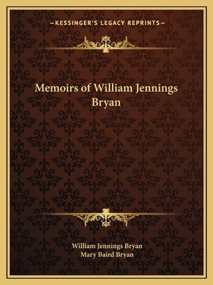 Memoirs of William Jennings Bryan by Bryan, William Jennings