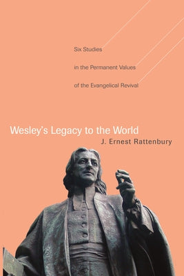Wesley's Legacy to the World by Rattenbury, J. Ernest