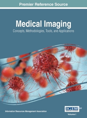 Medical Imaging: Concepts, Methodologies, Tools, and Applications, VOL 1 by Management Association, Information Reso