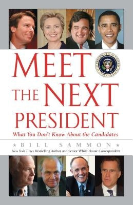Meet the Next President: Everything You Need to Know about the White House Candidates by Sammon, Bill