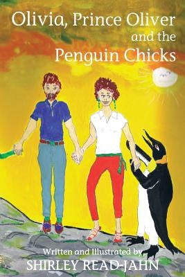 Olivia, Prince Oliver and the Penguin Chicks by Read-Jahn, Shirley