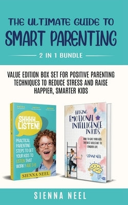 The Ultimate Guide to Smart Parenting by Neel, Sienna