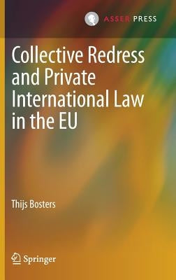 Collective Redress and Private International Law in the Eu by Bosters, Thijs
