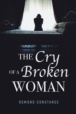 The Cry of a Broken Woman by Constance, Osmond