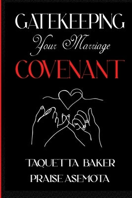 Gatekeeping Your Marriage Covenant by Asemota, Praise