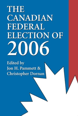 The Canadian Federal Election of 2006 by Pammett, Jon H.
