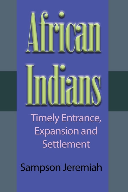 African Indians: Timely Entrance, Expansion and Settlement by Jeremiah, Sampson