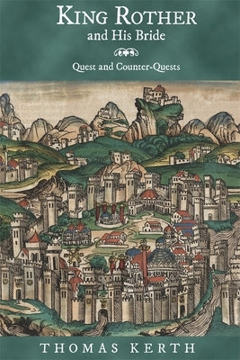 King Rother and His Bride: Quest and Counter-Quests by Kerth, Thomas