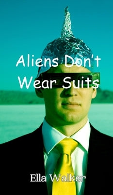 Aliens Don't Wear Suits by Walker, Ella