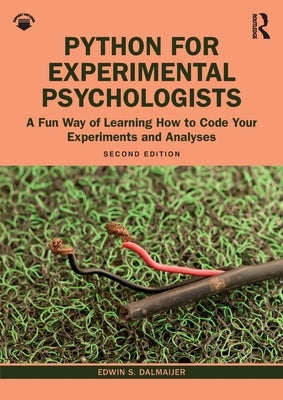 Python for Experimental Psychologists: A Fun Way of Learning How to Code Your Experiments and Analyses by Dalmaijer, Edwin S.