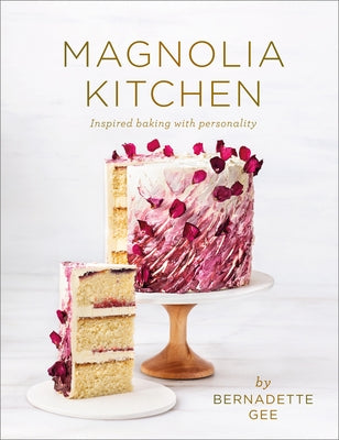 Magnolia Kitchen: Inspired Baking with Personality by Gee, Bernadette