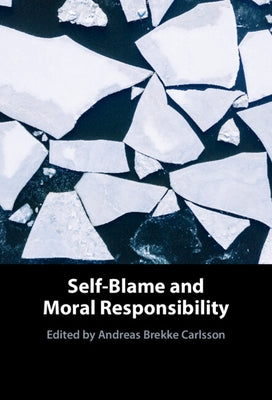 Self-Blame and Moral Responsibility by Carlsson, Andreas Brekke