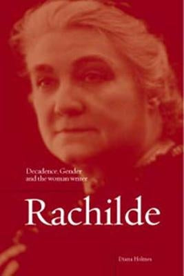 Rachilde: Decadence, Gender and the Woman Writer by Holmes, Diana
