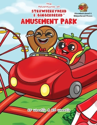 The Adventures of Strawberryhead & Gingerbread(TM)-Amusement Park: A siblings' adventure tale highlighting themes of friendship, inclusivity, and the by Wheatie, Kf
