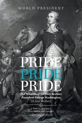 Pride, Pride, Pride: The Wisdom of the Late Brother, President George Washington (A True Brother) by Camille, Carlo