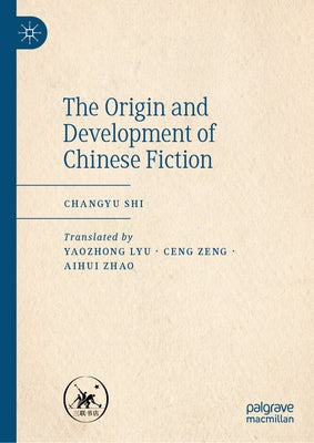 The Origin and Development of Chinese Fiction by Shi, Changyu