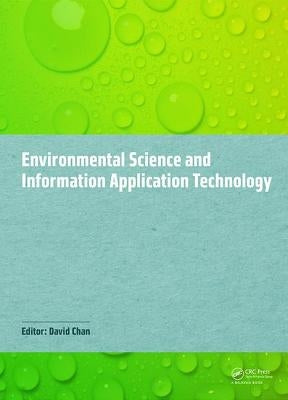 Environmental Science and Information Application Technology: Proceedings of the 2014 5th International Conference on Environmental Science and Inform by Chan, David