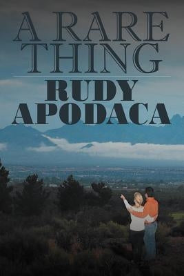 A Rare Thing by Apodaca, Rudy