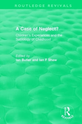A Case of Neglect? (1996): Children's Experiences and the Sociology of Childhood by Butler, Ian