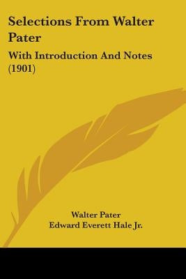 Selections From Walter Pater: With Introduction And Notes (1901) by Pater, Walter