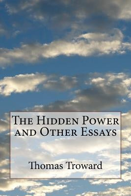 The Hidden Power and Other Essays by Troward, Thomas