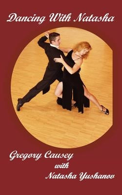 Dancing With Natasha by Causey, Gregory