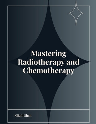 Mastering Radiotherapy and Chemotherapy by Shah, Sean